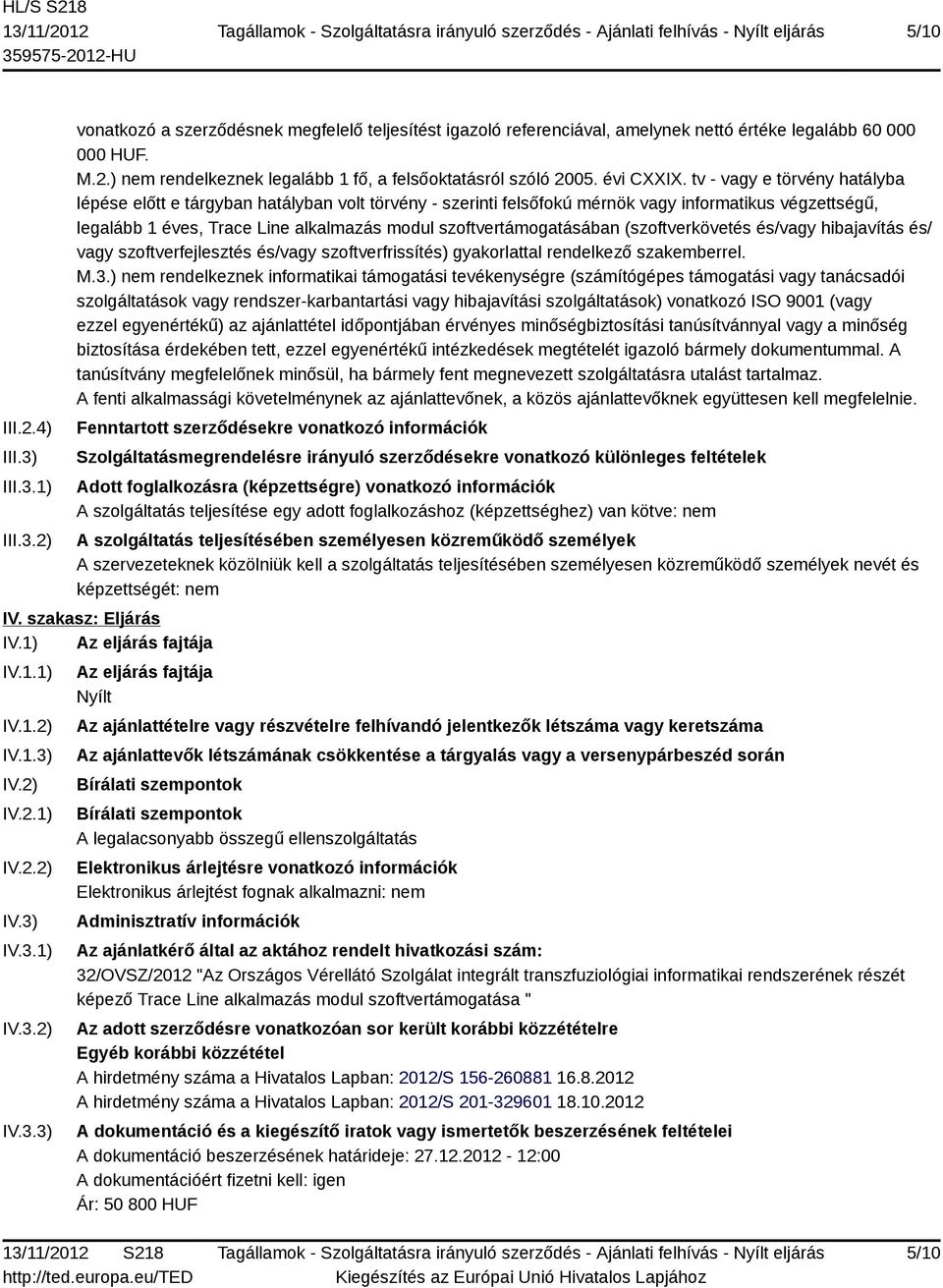 tv - vagy e törvény hatályba lépése előtt e tárgyban hatályban volt törvény - szerinti felsőfokú mérnök vagy informatikus végzettségű, legalább 1 éves, Trace Line alkalmazás modul
