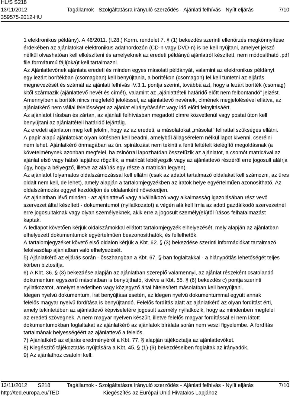 amelyeknek az eredeti példányú ajánlatról készített, nem módosítható.pdf file formátumú fájl(oka)t kell tartalmazni.