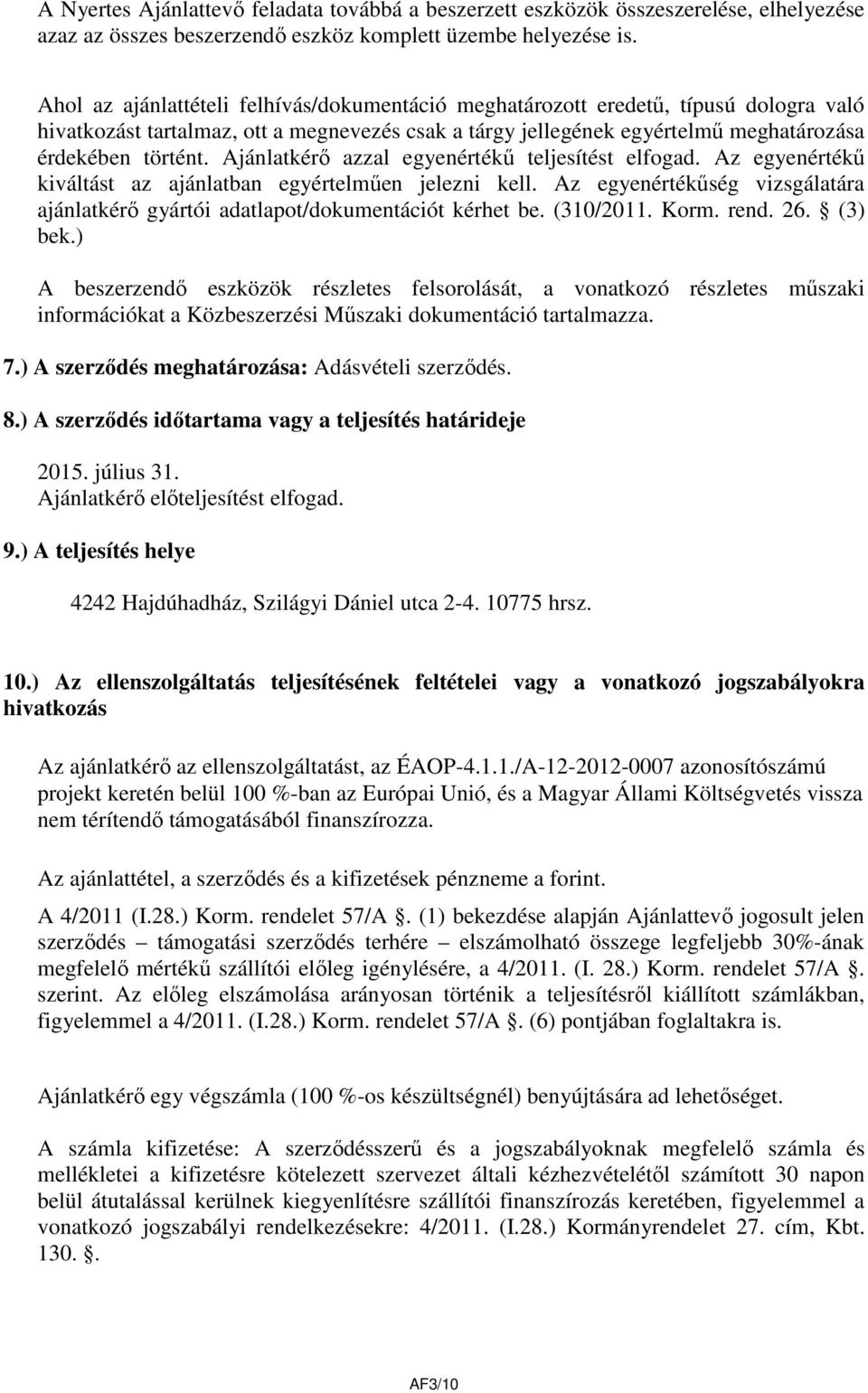 Ajánlatkérő azzal egyenértékű teljesítést elfogad. Az egyenértékű kiváltást az ajánlatban egyértelműen jelezni kell.