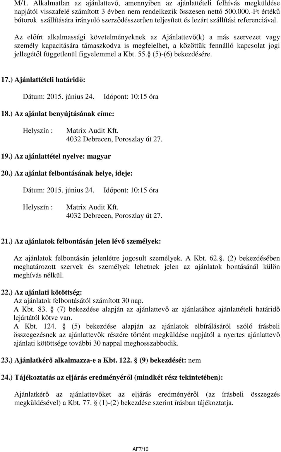 Az előírt alkalmassági követelményeknek az Ajánlattevő(k) a más szervezet vagy személy kapacitására támaszkodva is megfelelhet, a közöttük fennálló kapcsolat jogi jellegétől függetlenül figyelemmel a