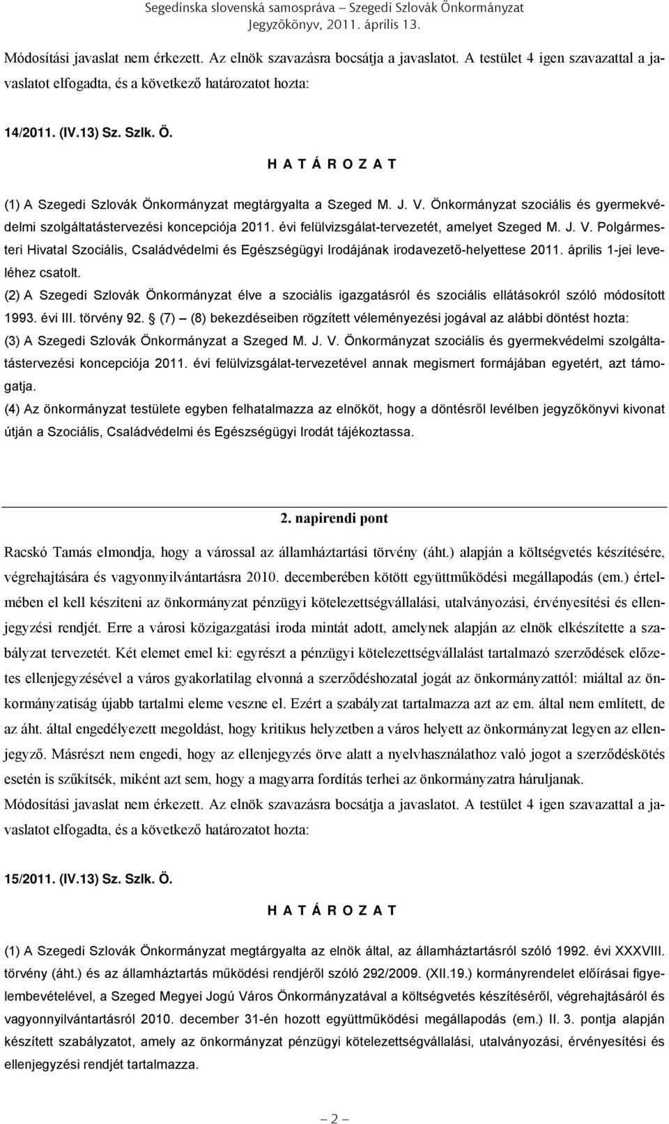 Önkormányzat szociális és gyermekvédelmi szolgáltatástervezési koncepciója 2011. évi felülvizsgálat-tervezetét, amelyet Szeged M. J. V.