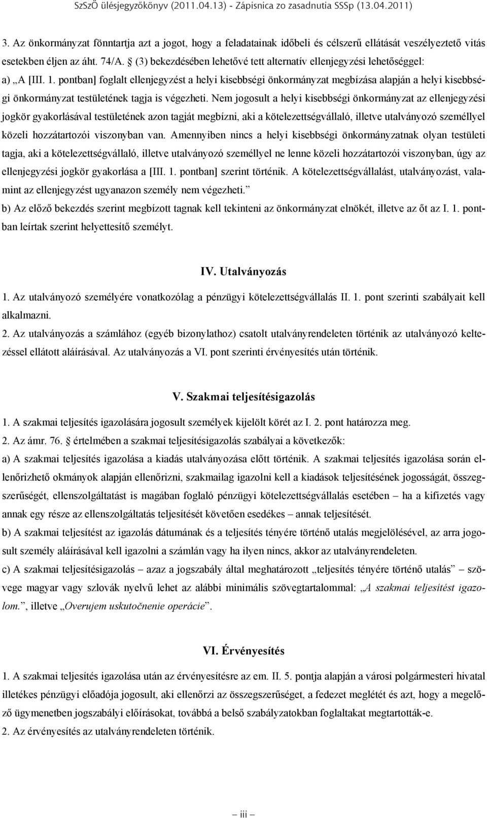 (3) bekezdésében lehetővé tett alternatív ellenjegyzési lehetőséggel: a) A [III. 1.