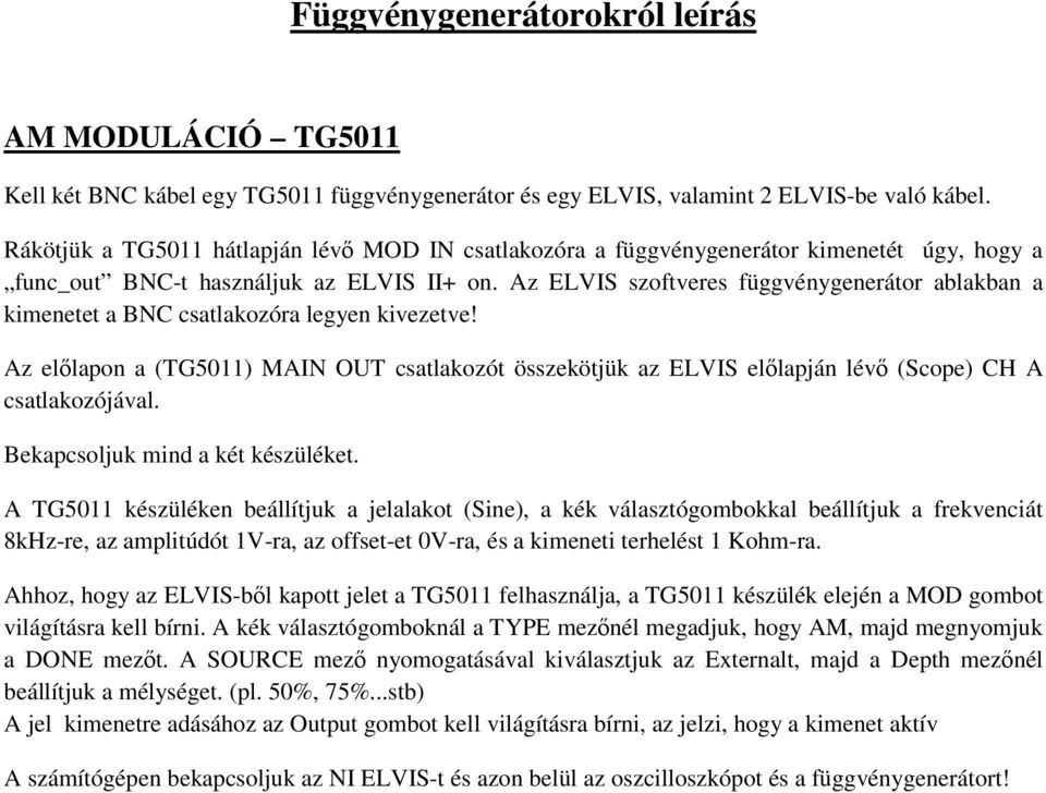 Az ELVIS szoftveres függvénygenerátor ablakban a kimenetet a BNC csatlakozóra legyen kivezetve!