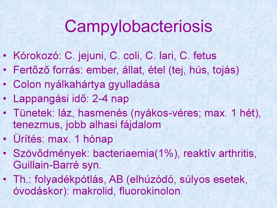 nap Tünetek: láz, hasmenés (nyákos-véres; max. 1 hét), tenezmus, jobb alhasi fájdalom Ürítés: max.