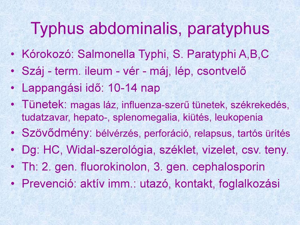 tudatzavar, hepato-, splenomegalia, kiütés, leukopenia Szövődmény: bélvérzés, perforáció, relapsus, tartós ürítés Dg: