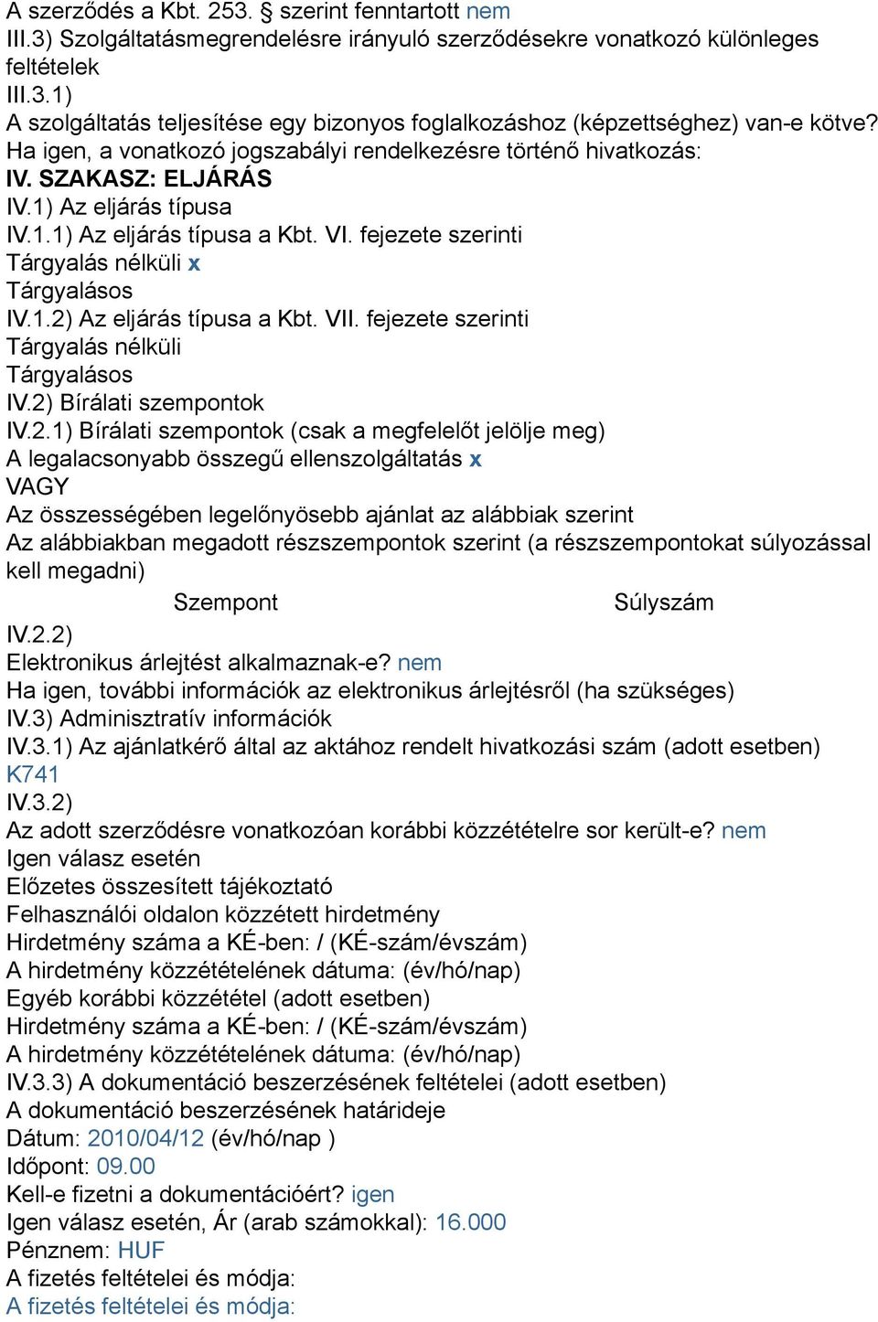 fejezete szerinti Tárgyalás nélküli x Tárgyalásos IV.1.2)