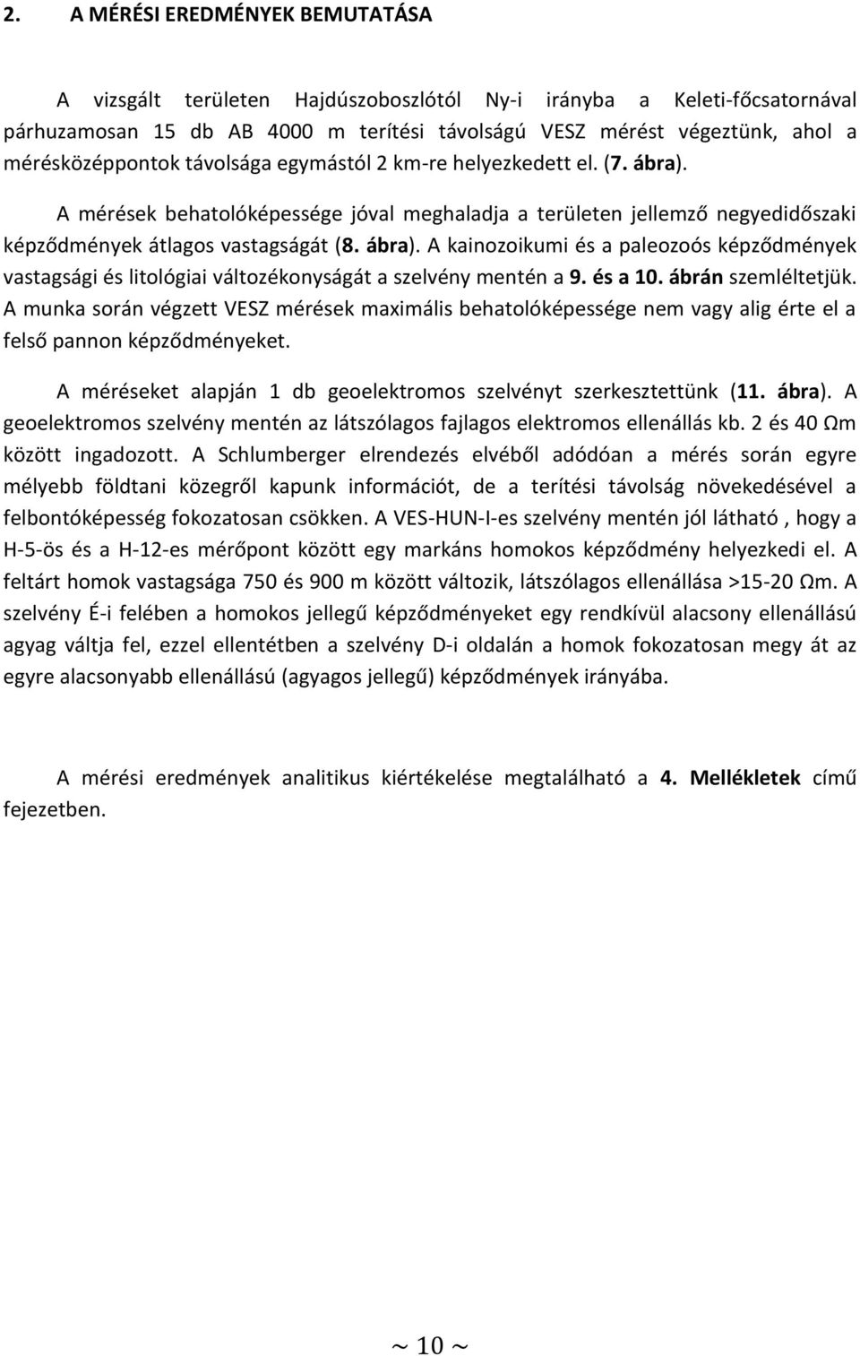 és a 10. ábrán szemléltetjük. A munka során végzett VESZ mérések maximális behatolóképessége nem vagy alig érte el a felső pannon képződményeket.