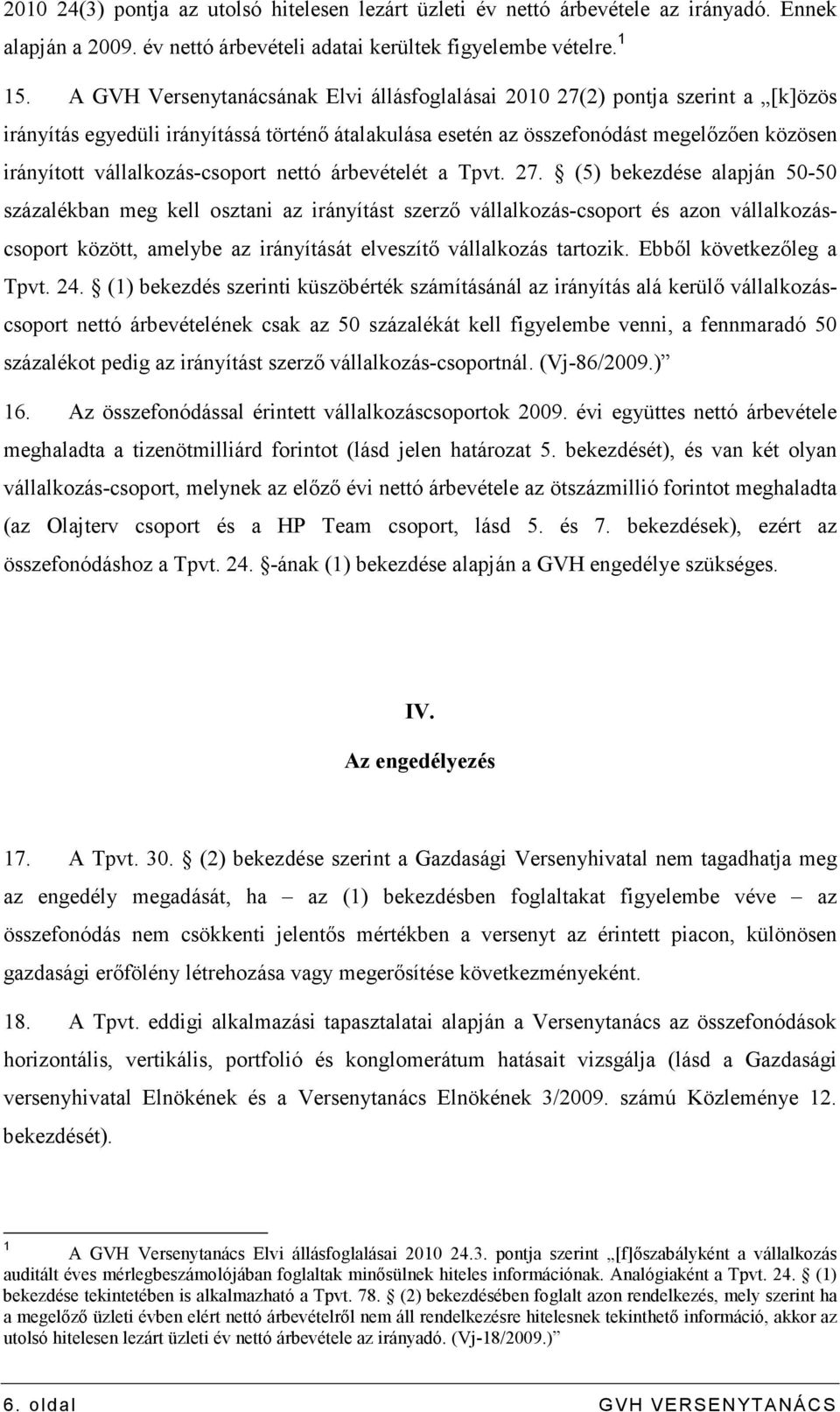 vállalkozás-csoport nettó árbevételét a Tpvt. 27.