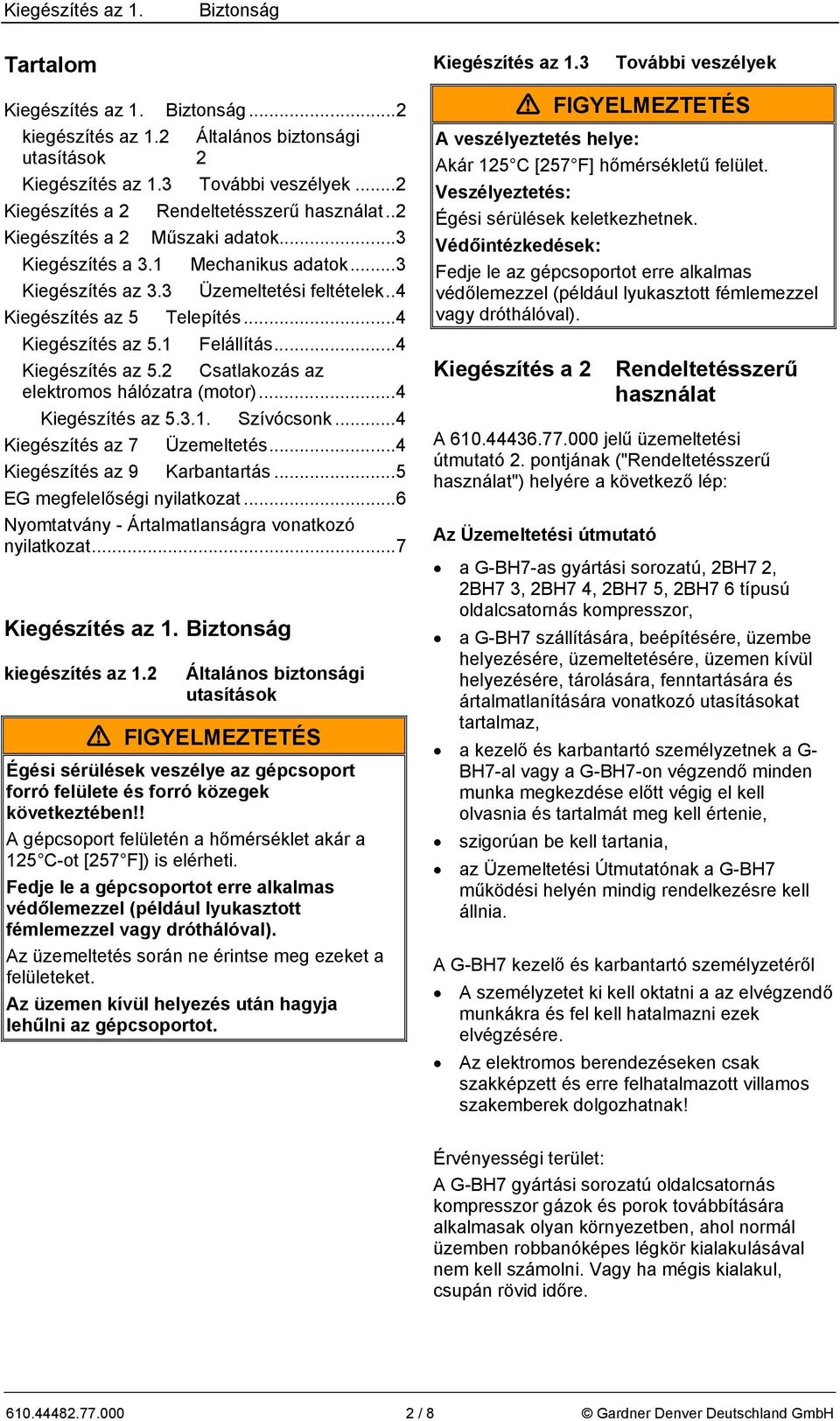 ..4 Kiegészítés az 5.2 Csatlakozás az elektromos hálózatra (motor)...4 Kiegészítés az 5.3.1. Szívócsonk...4 Kiegészítés az 7 Üzemeltetés...4 Kiegészítés az 9 Karbantartás.
