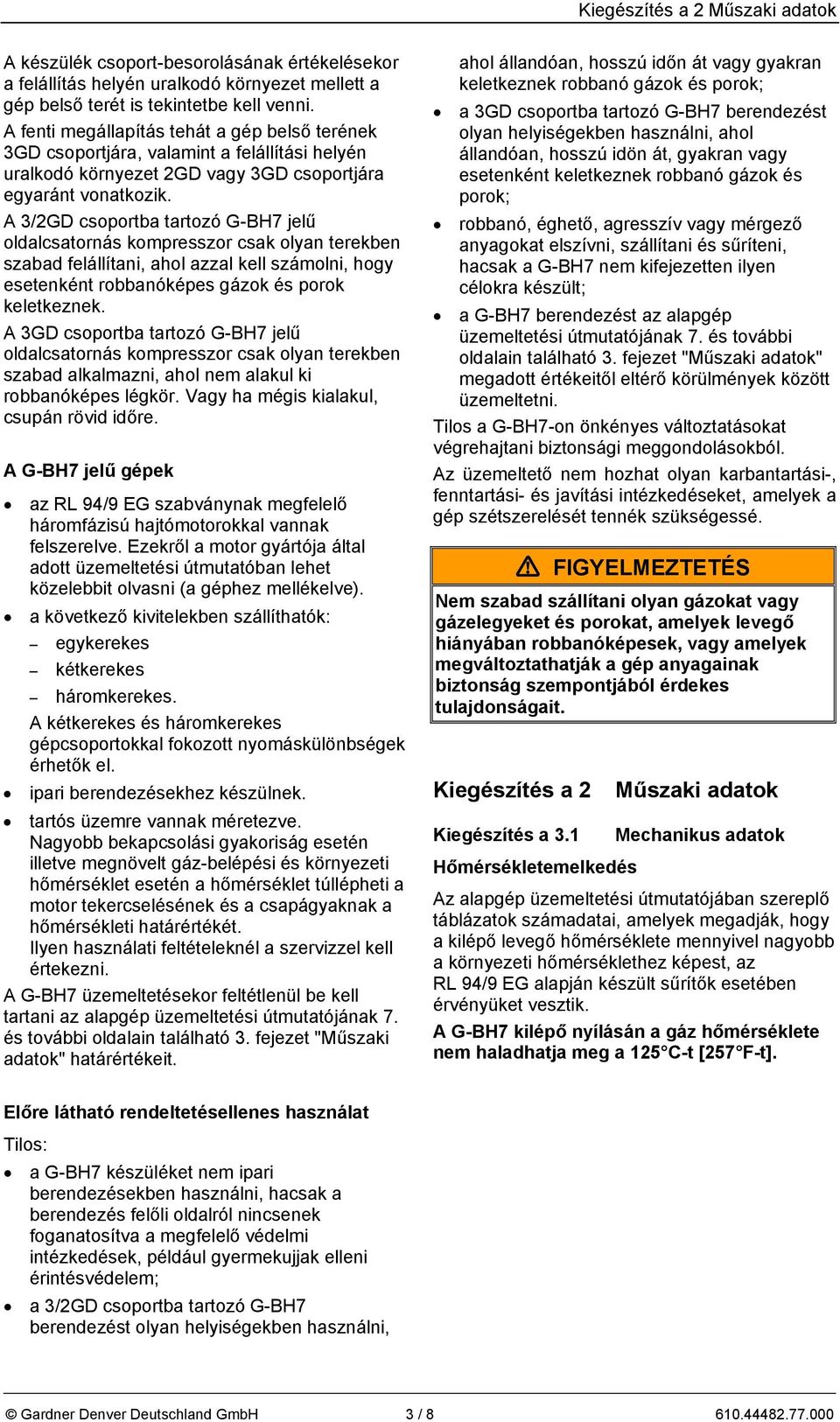 A 3/2GD csoportba tartozó G-BH7 jelű oldalcsatornás kompresszor csak olyan terekben szabad felállítani, ahol azzal kell számolni, hogy esetenként robbanóképes gázok és porok keletkeznek.