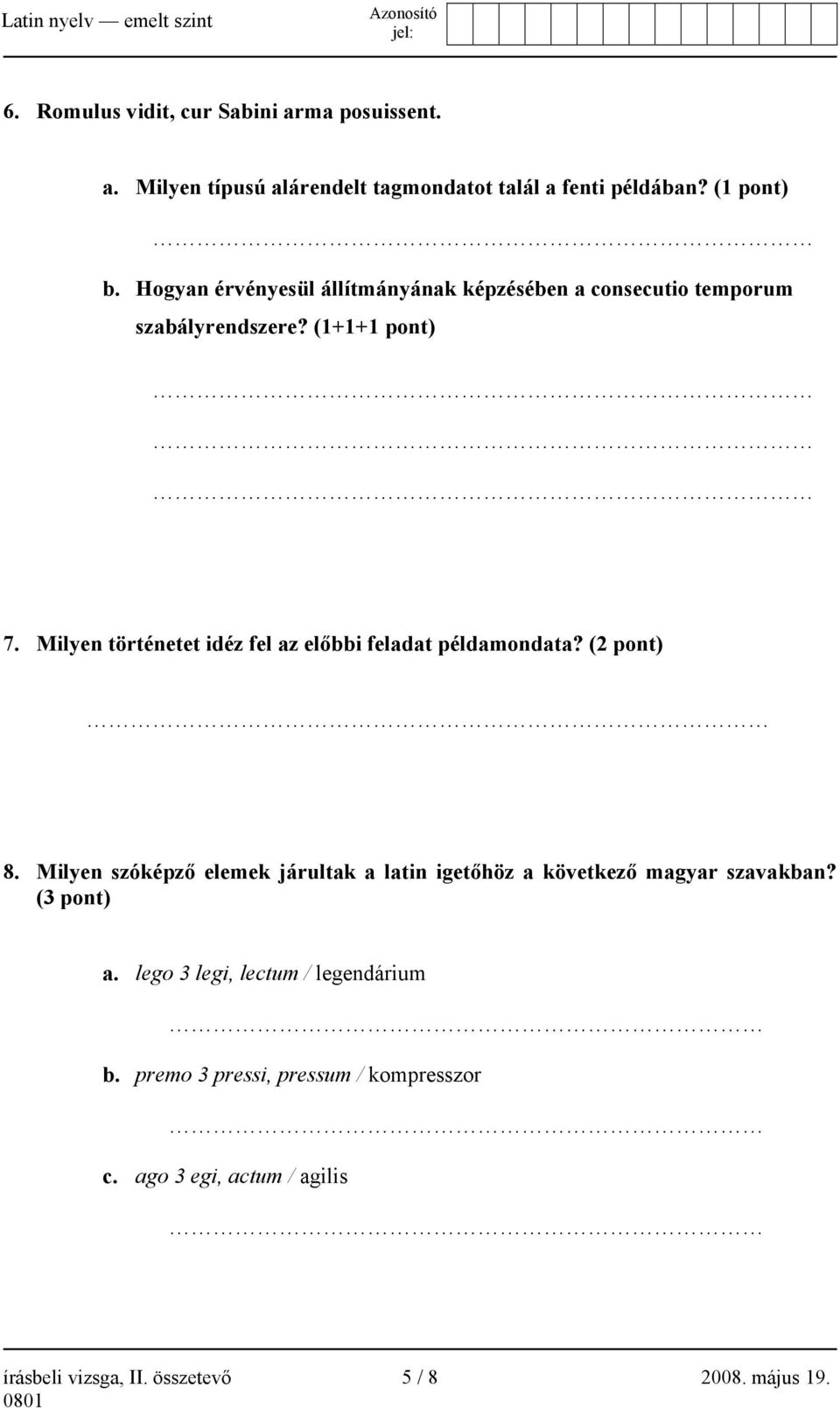 Milyen történetet idéz fel az előbbi feladat példamondata? (2 pont) 8.