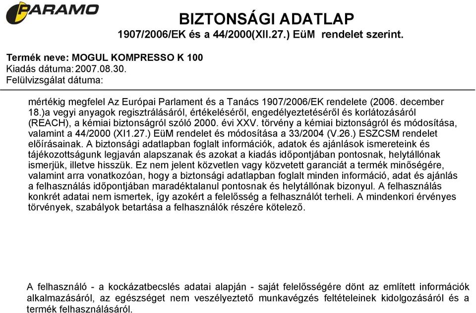 törvény a kémiai biztonságról és módosítása, valamint a 44/2000 (XI1.27.) EüM rendelet és módosítása a 33/2004 (V.26.) ESZCSM rendelet előírásainak.