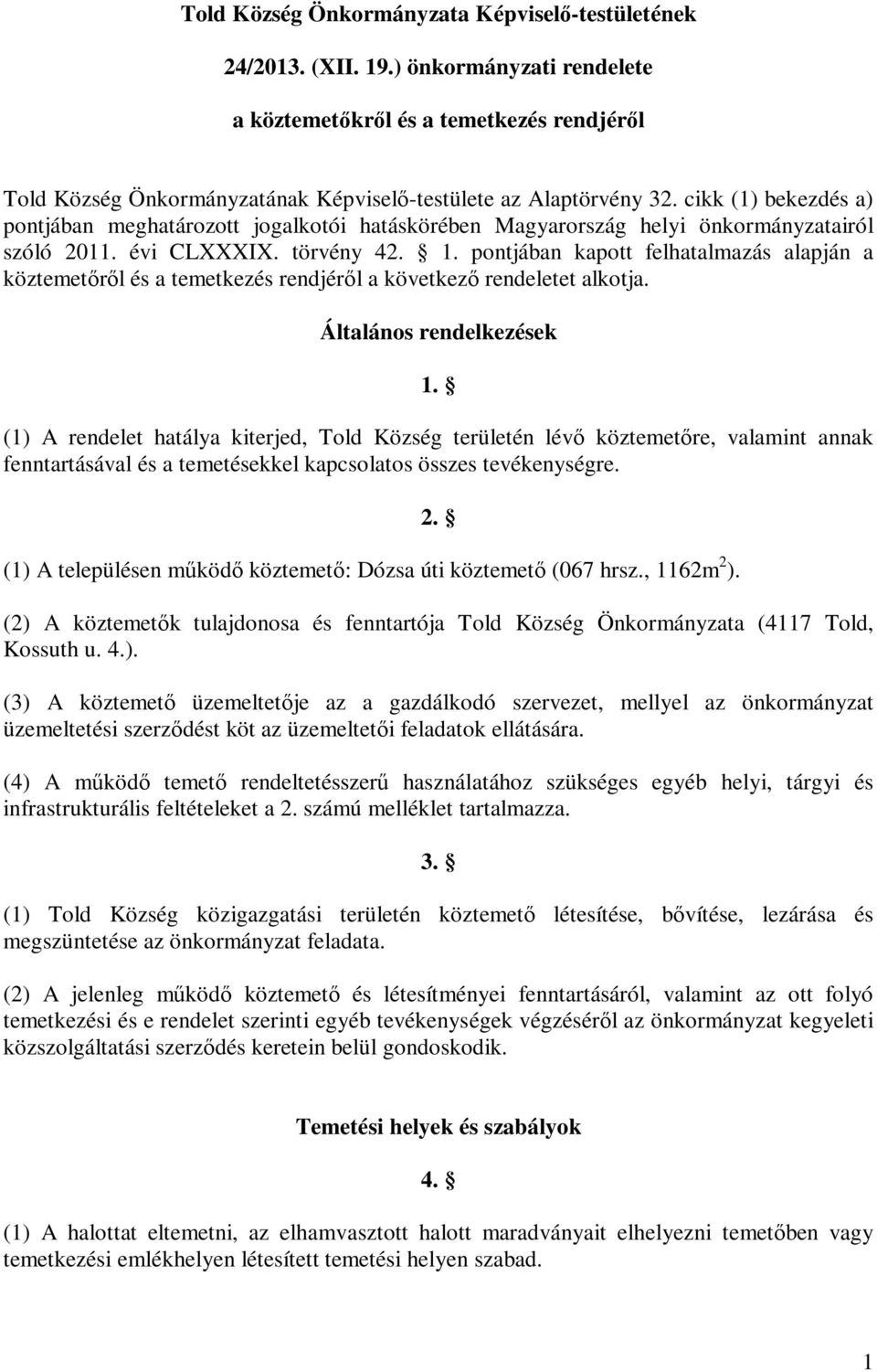cikk (1) bekezdés a) pontjában meghatározott jogalkotói hatáskörében Magyarország helyi önkormányzatairól szóló 2011. évi CLXXXIX. törvény 42. 1.
