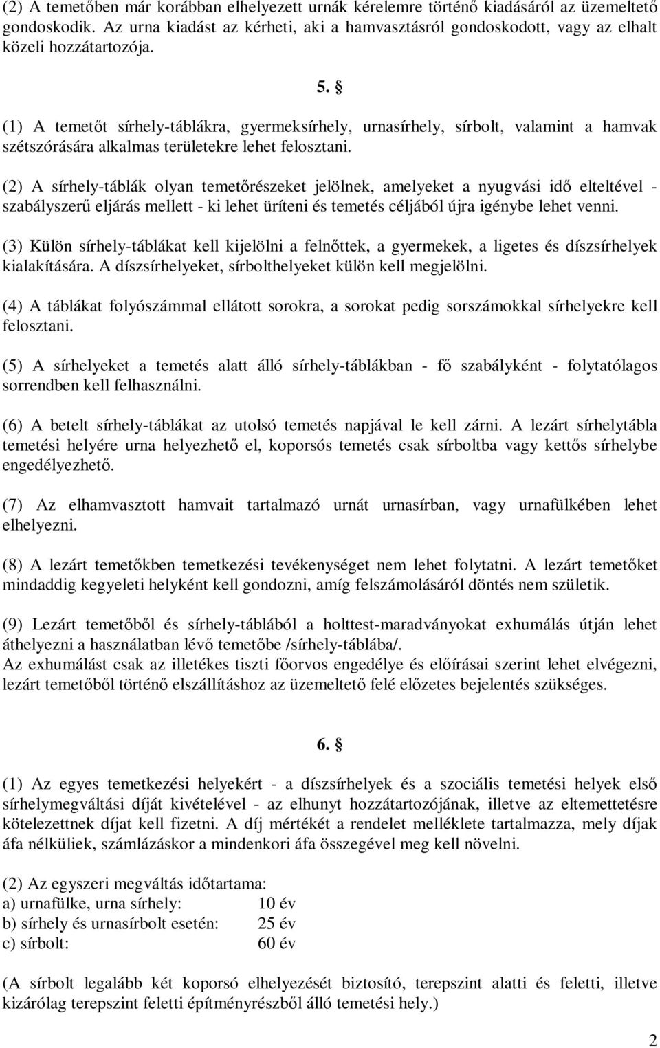 (1) A temetőt sírhely-táblákra, gyermeksírhely, urnasírhely, sírbolt, valamint a hamvak szétszórására alkalmas területekre lehet felosztani.
