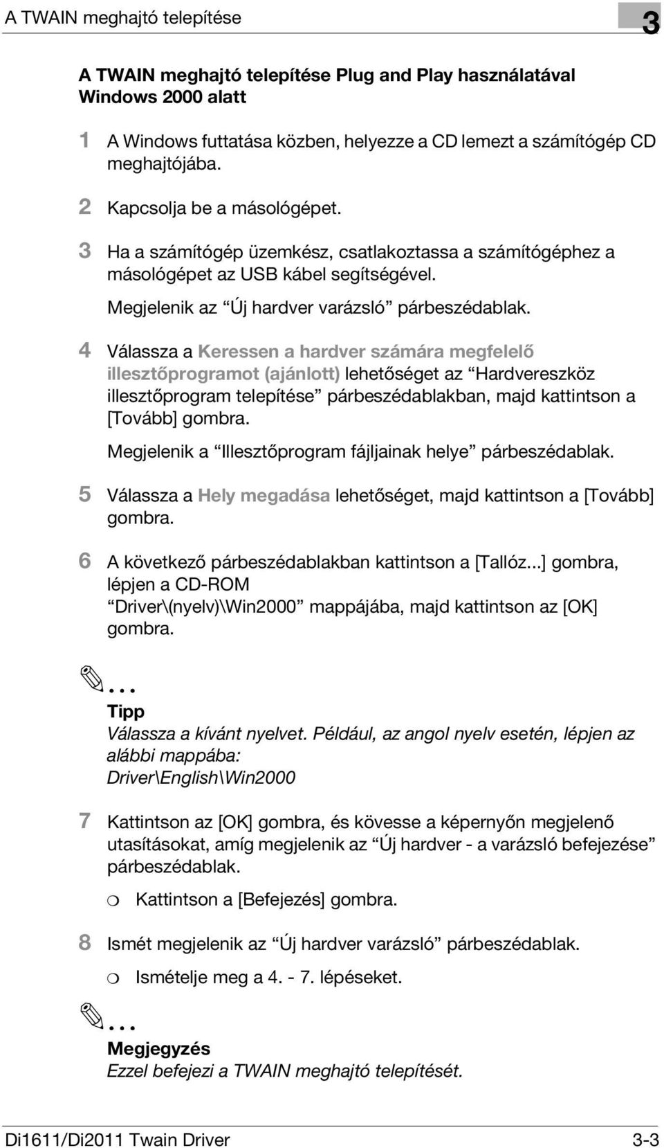 4 Válassza a Keressen a hardver számára megfelelő illesztőprogramot (ajánlott) lehetőséget az Hardvereszköz illesztőprogram telepítése párbeszédablakban, majd kattintson a [Tovább] gombra.