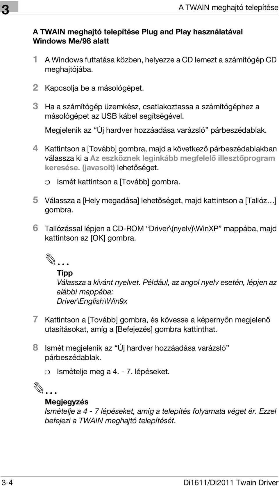 4 Kattintson a [Tovább] gombra, majd a következő párbeszédablakban válassza ki a Az eszköznek leginkább megfelelő illesztőprogram keresése. (javasolt) lehetőséget. Ismét kattintson a [Tovább] gombra.