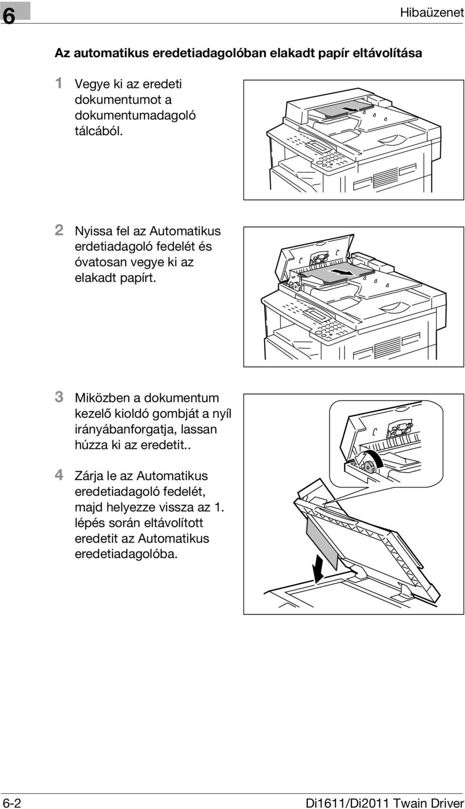 3 Miközben a dokumentum kezelő kioldó gombját a nyíl irányábanforgatja, lassan húzza ki az eredetit.