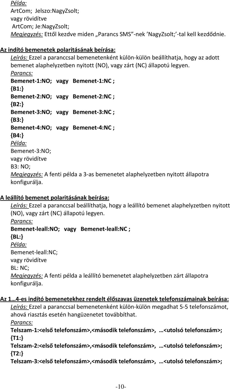 Bemenet 1:NO; vagy Bemenet 1:NC ; {B1:} Bemenet 2:NO; vagy Bemenet 2:NC ; {B2:} Bemenet 3:NO; vagy Bemenet 3:NC ; {B3:} Bemenet 4:NO; vagy Bemenet 4:NC ; {B4:} Bemenet 3:NO; B3: NO; Megjegyzés: A