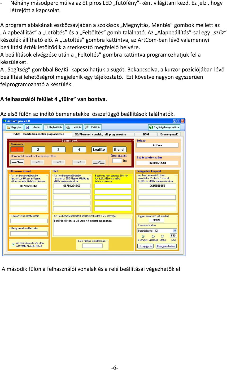 A Letöltés gombra kattintva, az ArtCom ban lévő valamennyi beállítási érték letöltődik a szerkesztő megfelelő helyére.