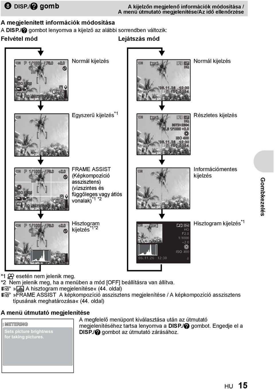 11.26 12:30 100-0004 4 [ ] Egyszerű kijelzés *1 [IN] HQ 3072 23042304 F2.8 1/1000 +2.0 ISO 400 '06.11.26 12:30 100-0004 4 Részletes kijelzés P 1/1000 F8.0 +2.0 $ [ ] ISO 1600 j % l R k[in] n HQ 3072 23042304 [ ] 4 P 1/1000 F8.