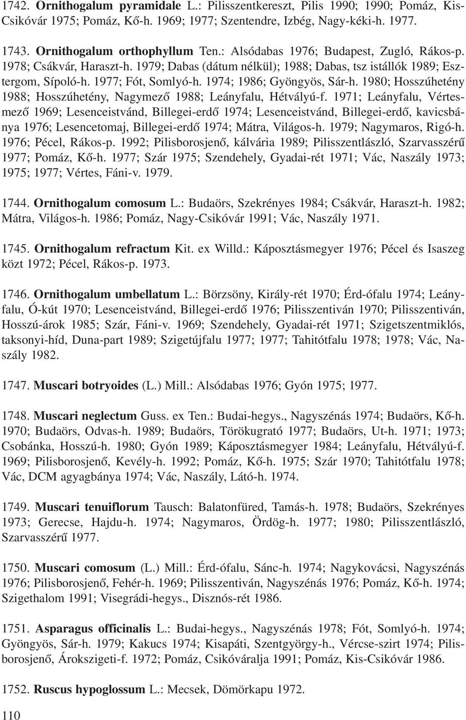 1980; Hosszúhetény 1988; Hosszúhetény, Nagymezô 1988; Leányfalu, Hétvályú-f.