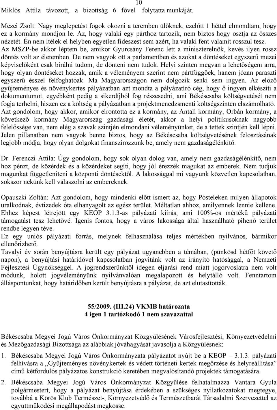 Az MSZP-be akkor léptem be, amikor Gyurcsány Ferenc lett a miniszterelnök, kevés ilyen rossz döntés volt az életemben.