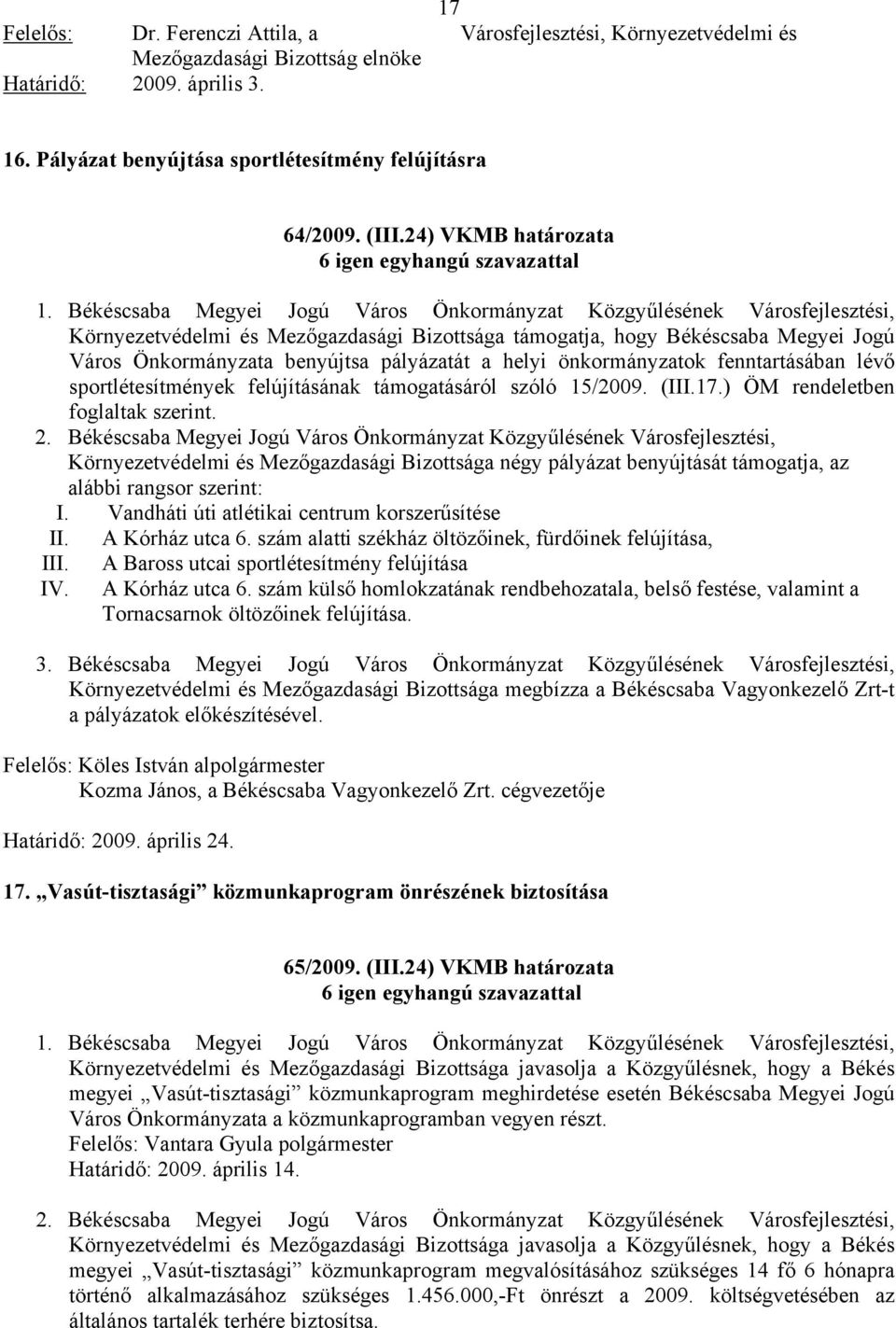 Békéscsaba Megyei Jogú Város Önkormányzat Közgyűlésének Városfejlesztési, Környezetvédelmi és Mezőgazdasági Bizottsága támogatja, hogy Békéscsaba Megyei Jogú Város Önkormányzata benyújtsa pályázatát