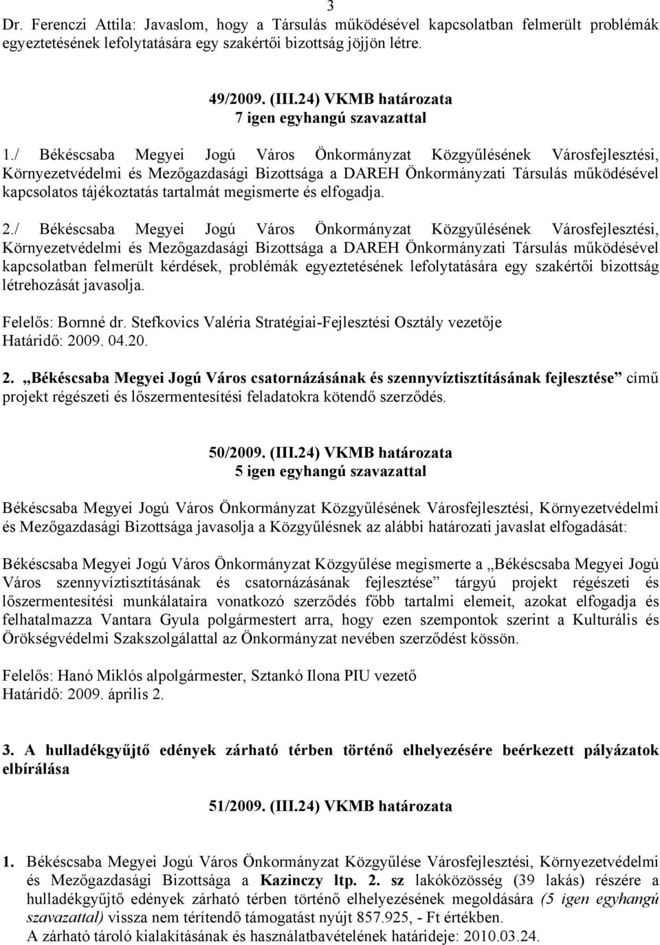 / Békéscsaba Megyei Jogú Város Önkormányzat Közgyűlésének Városfejlesztési, Környezetvédelmi és Mezőgazdasági Bizottsága a DAREH Önkormányzati Társulás működésével kapcsolatos tájékoztatás tartalmát