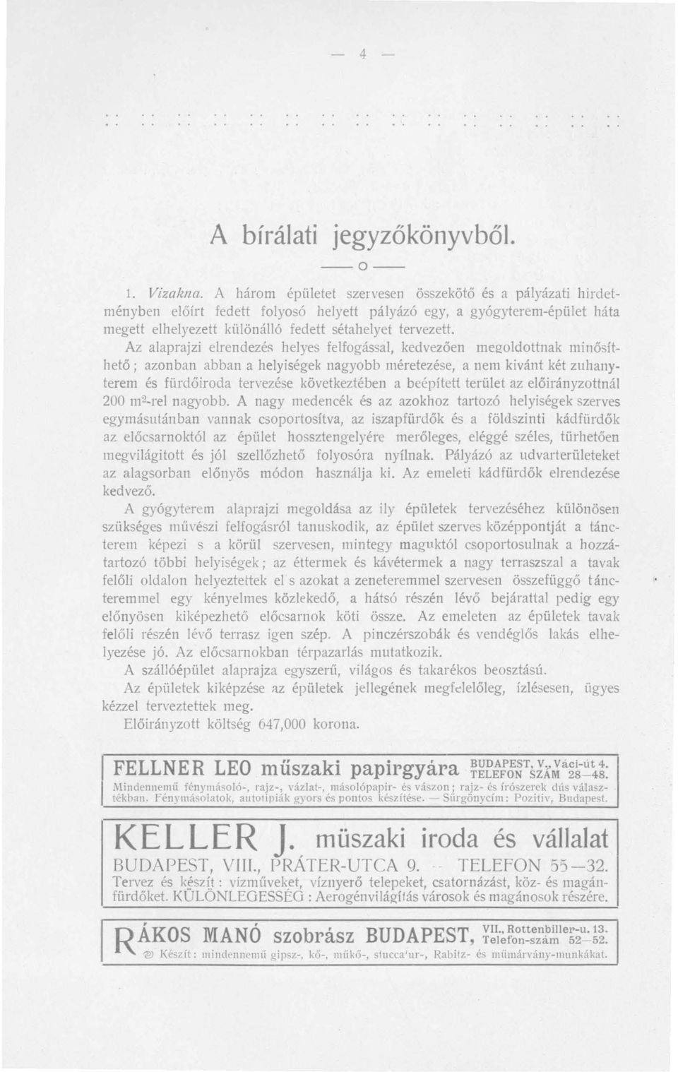 Az alaprajzi elrendezés helyes felfogással, kedvezően megoldottnak minősíthető; azonban abban a helyiségek nagyobb méretezés e, a nem kivánt két zuhanyterem és fürdőiroda tervezése következtében a