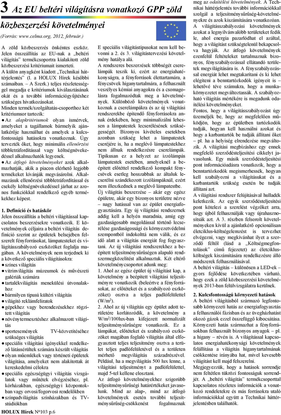 a HOLUX Hírek későbbi számaiban. A Szerk.) teljes részletességgel megadja e kritériumok kiválasztásának okát és a további információgyűjtéshez szükséges hivatkozásokat.