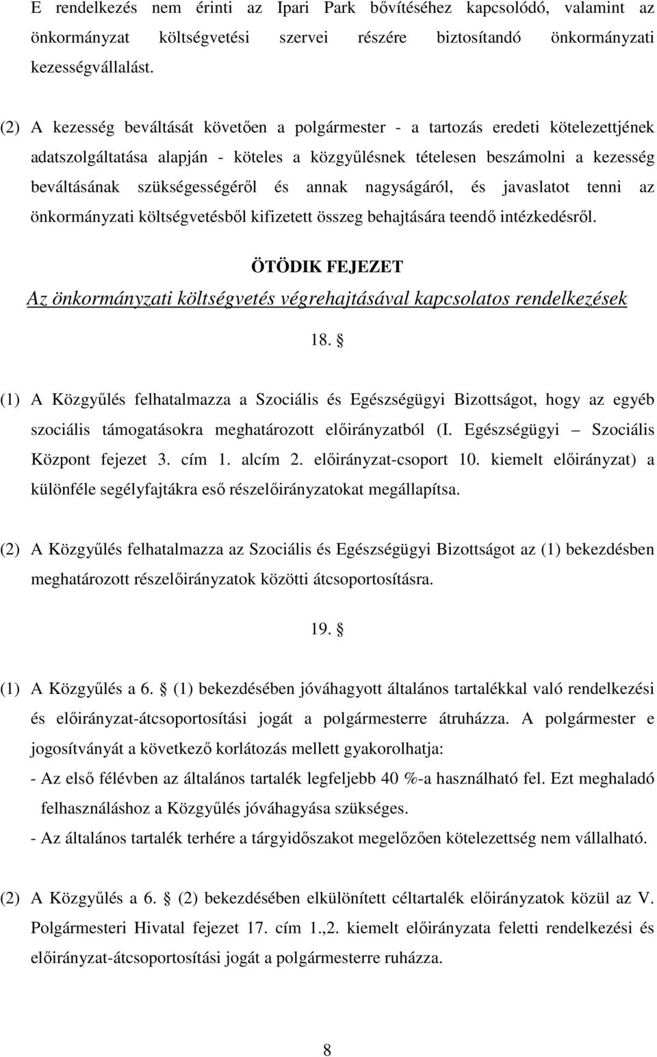 és annak nagyságáról, és javaslatot tenni az önkormányzati költségvetésbıl kifizetett összeg behajtására teendı intézkedésrıl.