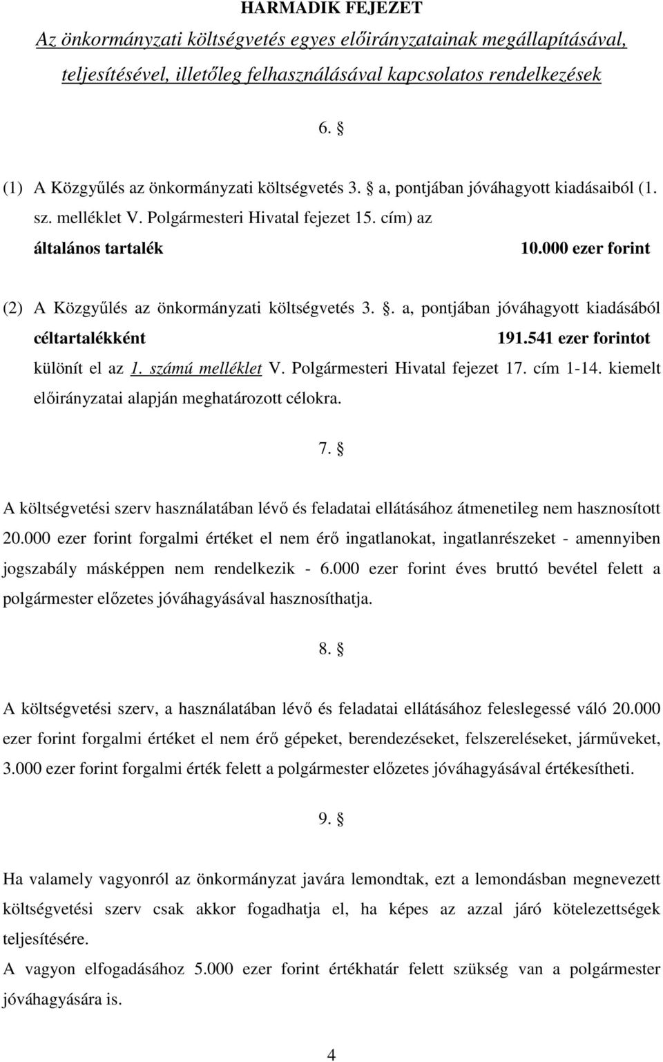 000 ezer forint (2) A Közgyőlés az önkormányzati költségvetés 3.. a, pontjában jóváhagyott kiadásából céltartalékként 191.541 ezer forintot különít el az 1. számú melléklet V.