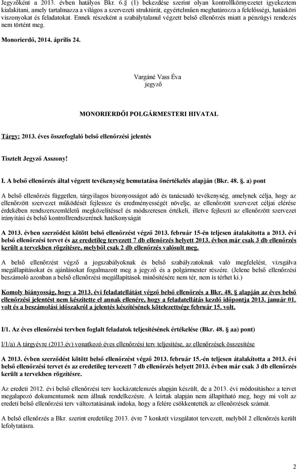 feladatokat. Ennek részeként a szabálytalanul végzett belső ellenőrzés miatt a pénzügyi rendezés nem történt meg. Monorierdő, 2014. április 24.