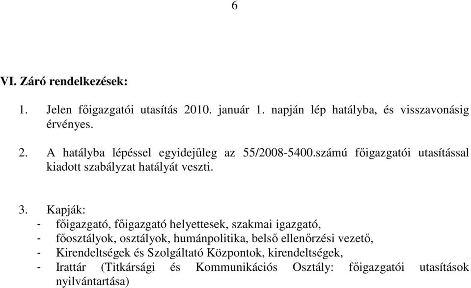 Kapják: - főigazgató, főigazgató helyettesek, szakmai igazgató, - főosztályok, osztályok, humánpolitika, belső ellenőrzési