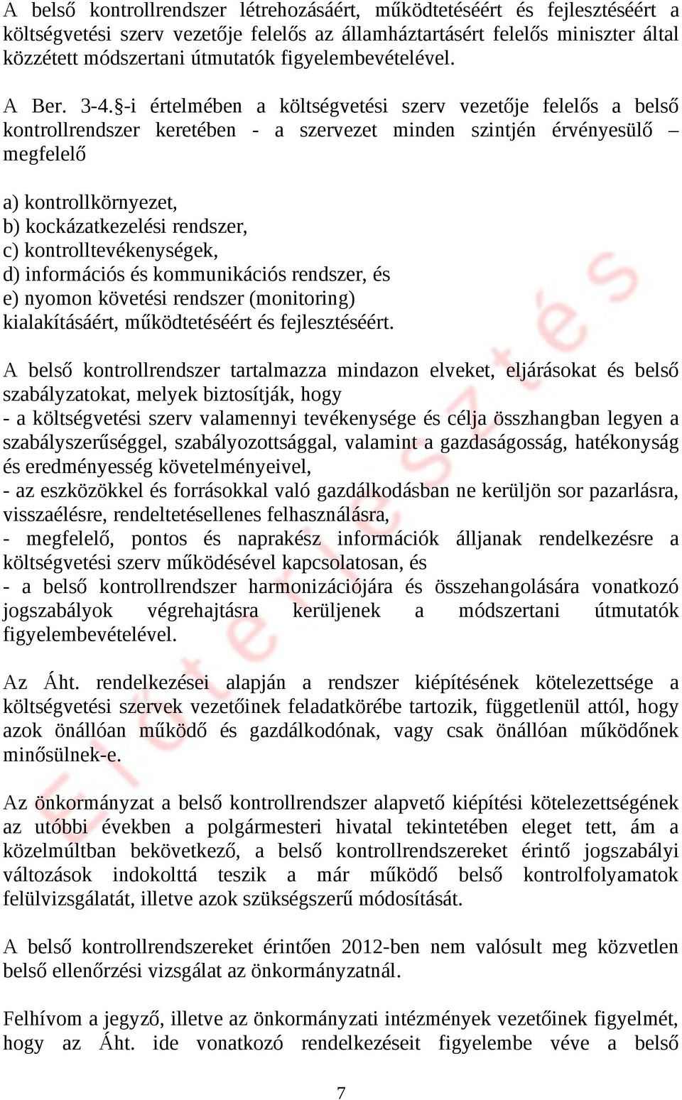 -i értelmében a költségvetési szerv vezetője felelős a belső kontrollrendszer keretében - a szervezet minden szintjén érvényesülő megfelelő a) kontrollkörnyezet, b) kockázatkezelési rendszer, c)