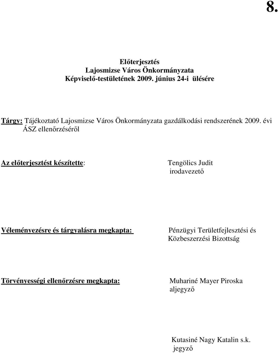 évi ÁSZ ellenırzésérıl Az elıterjesztést készítette: Tengölics Judit irodavezetı Véleményezésre és tárgyalásra