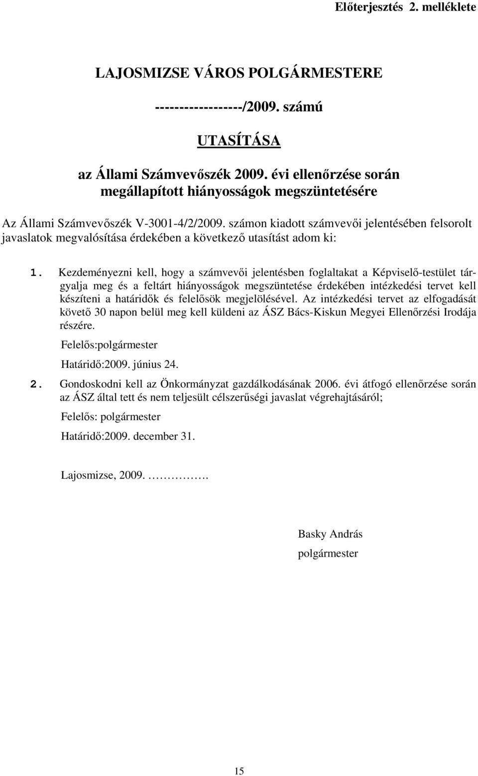 számon kiadott számvevıi jelentésében felsorolt javaslatok megvalósítása érdekében a következı utasítást adom ki: 1.