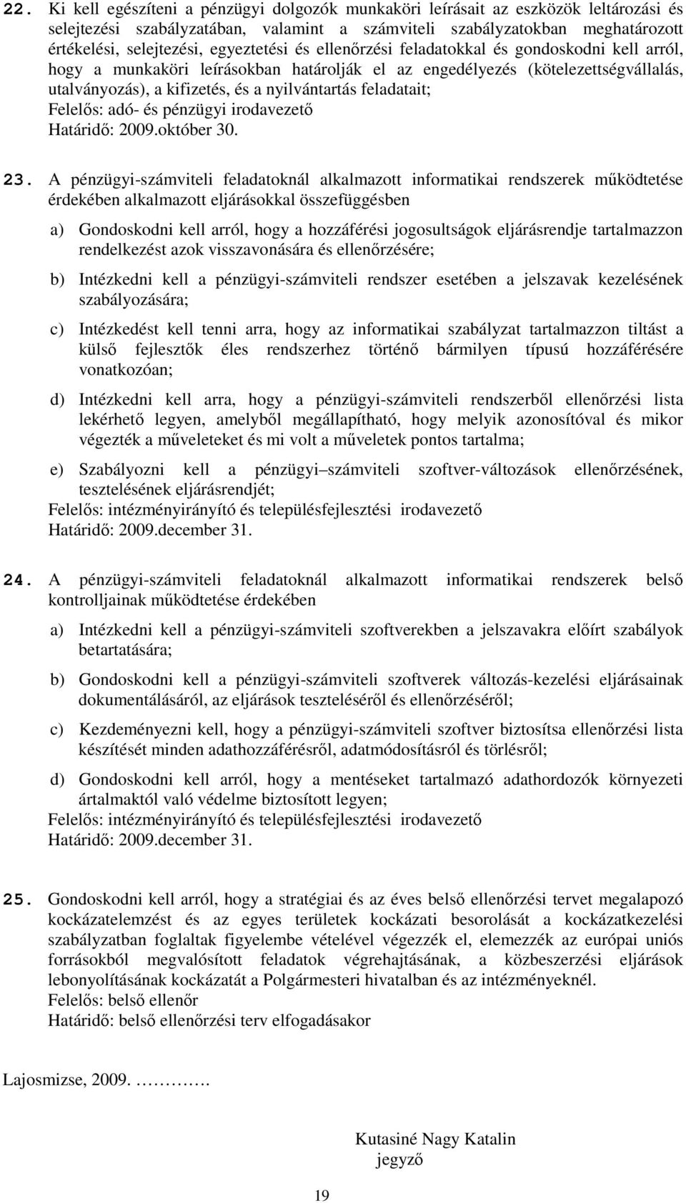 feladatait; Felelıs: adó- és pénzügyi irodavezetı Határidı: 2009.október 30. 23.