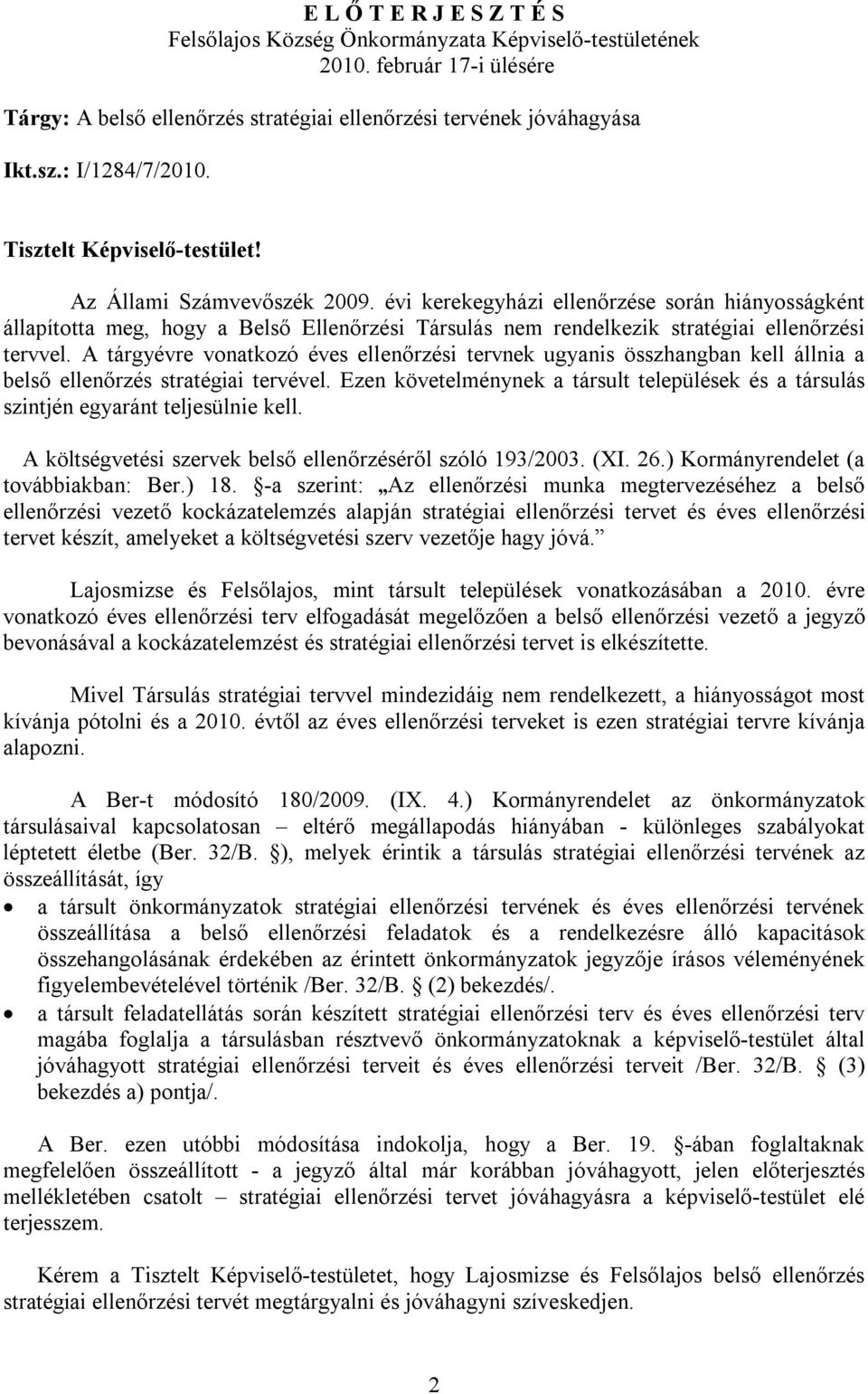 évi kerekegyházi ellenőrzése során hiányosságként állapította meg, hogy a Belső Ellenőrzési Társulás nem rendelkezik stratégiai ellenőrzési tervvel.