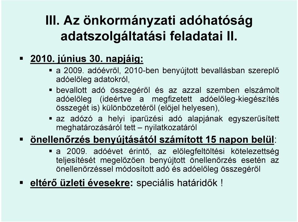 adóelőleg-kiegészítés összegét is) különbözetéről (előjel helyesen), az adózó a helyi iparűzési adó alapjának egyszerűsített meghatározásáról tett nyilatkozatáról