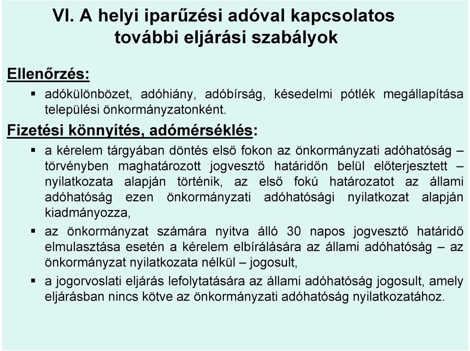 első fokú határozatot az állami adóhatóság ezen önkormányzati adóhatósági nyilatkozat alapján kiadmányozza, az önkormányzat számára nyitva álló 30 napos jogvesztő határidő elmulasztása esetén a