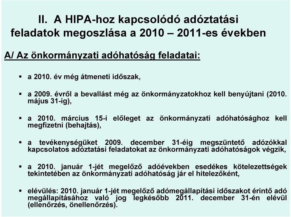 március 15-i előleget az önkormányzati adóhatósághoz kell megfizetni (behajtás), a tevékenységüket 2009.