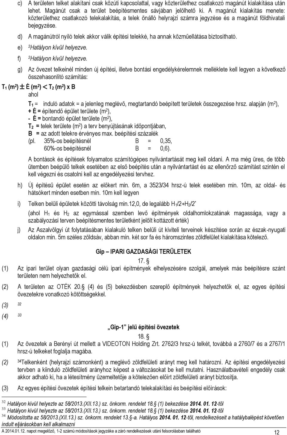 d) A magánútról nyíló telek akkor válik építési telekké, ha annak közműellátása biztosítható. e) 2 Hatályon kívül helyezve. f) 2 Hatályon kívül helyezve.