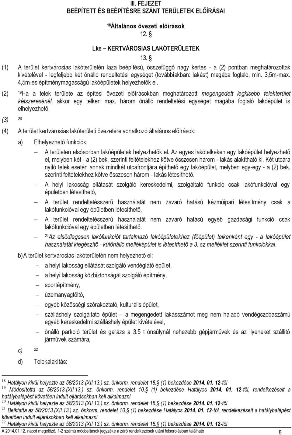foglaló, min. 3,5m-max. 4,5m-es építménymagasságú lakóépületek helyezhetők el.
