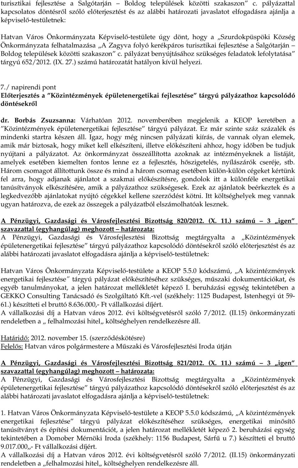 Szurdokpüspöki Község Önkormányzata felhatalmazása A Zagyva folyó kerékpáros  pályázat benyújtásához szükséges feladatok lefolytatása tárgyú 652/2012. (IX. 27.