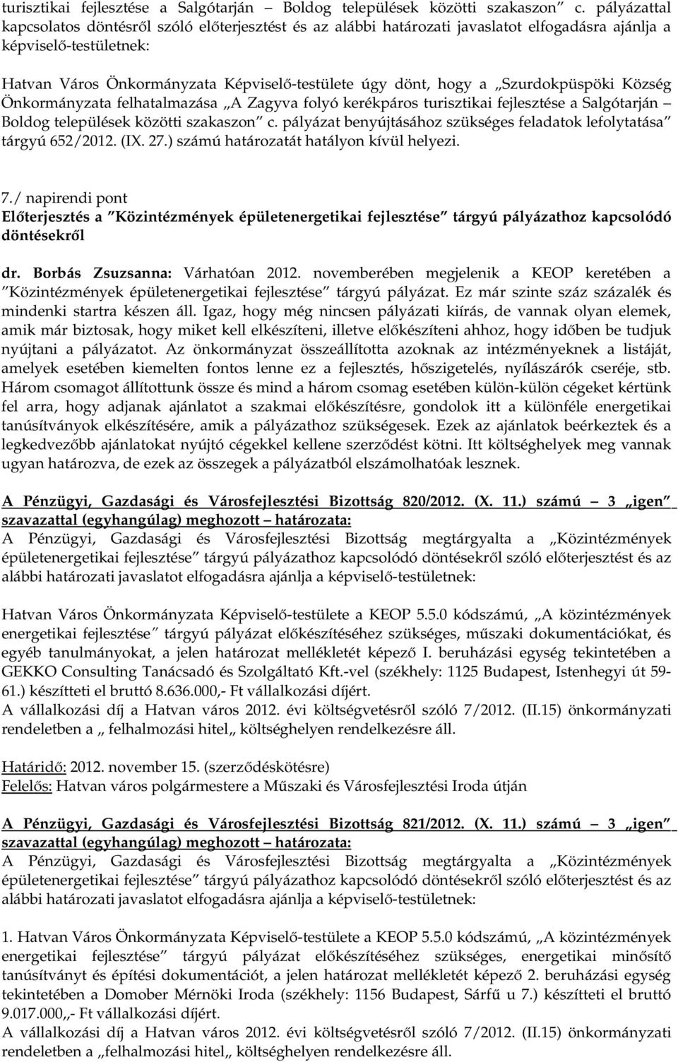 Szurdokpüspöki Község Önkormányzata felhatalmazása A Zagyva folyó kerékpáros  pályázat benyújtásához szükséges feladatok lefolytatása tárgyú 652/2012. (IX. 27.