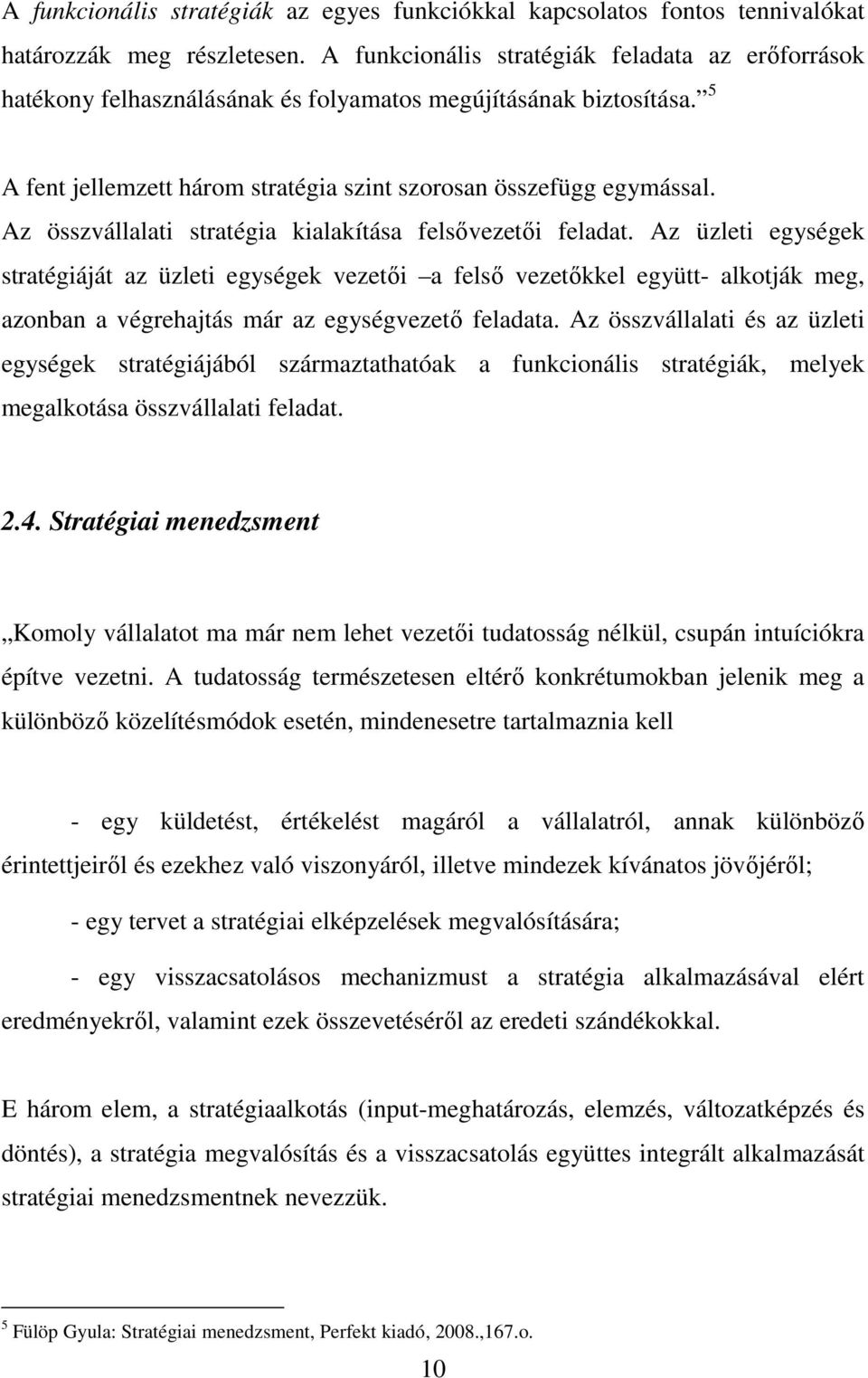 Az összvállalati stratégia kialakítása felsıvezetıi feladat.