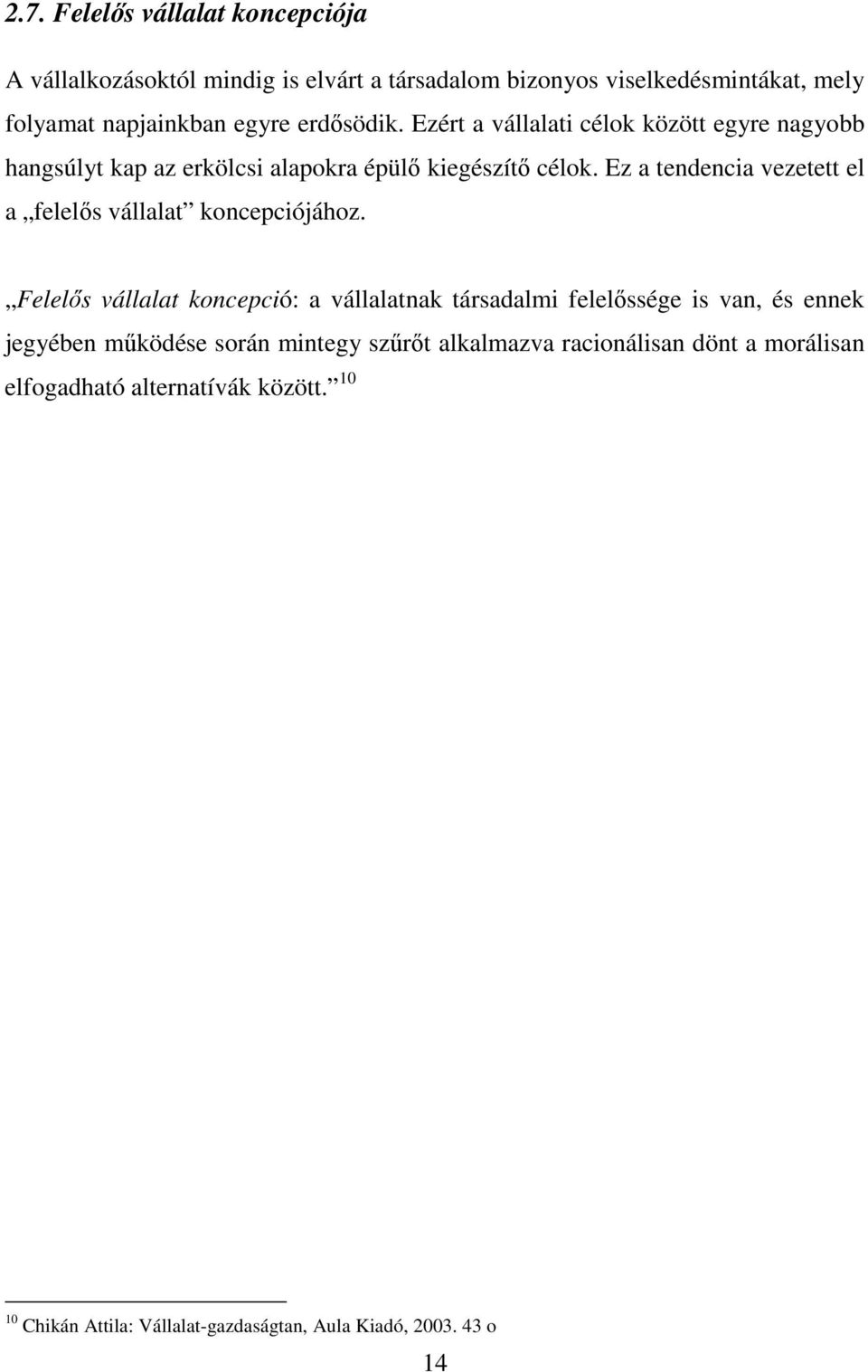 Ez a tendencia vezetett el a felelıs vállalat koncepciójához.