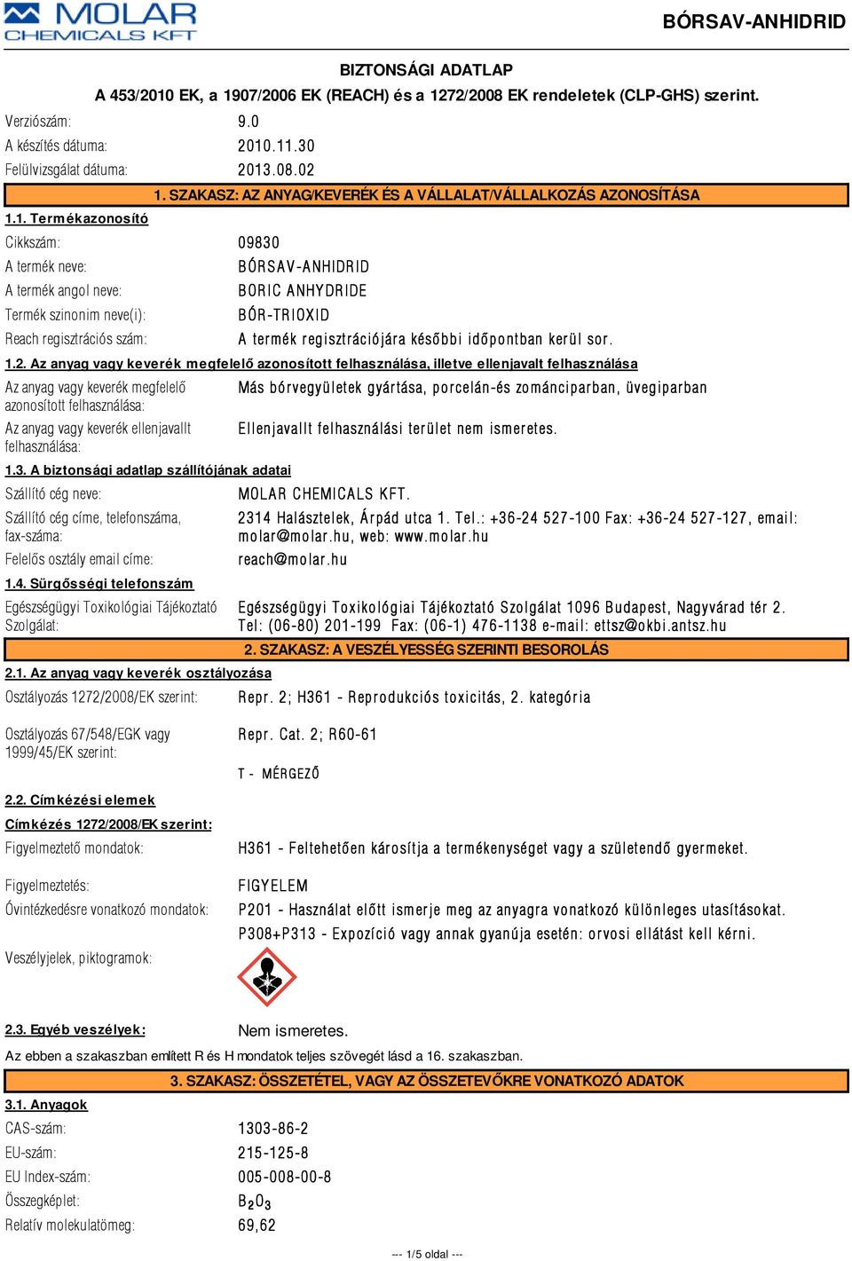 Az anyag vagy keverék megfelelő azonosított felhasználása, illetve ellenjavalt felhasználása Az anyag vagy keverék megfelelõ azonosított felhasználása: Az anyag vagy keverék ellenjavallt