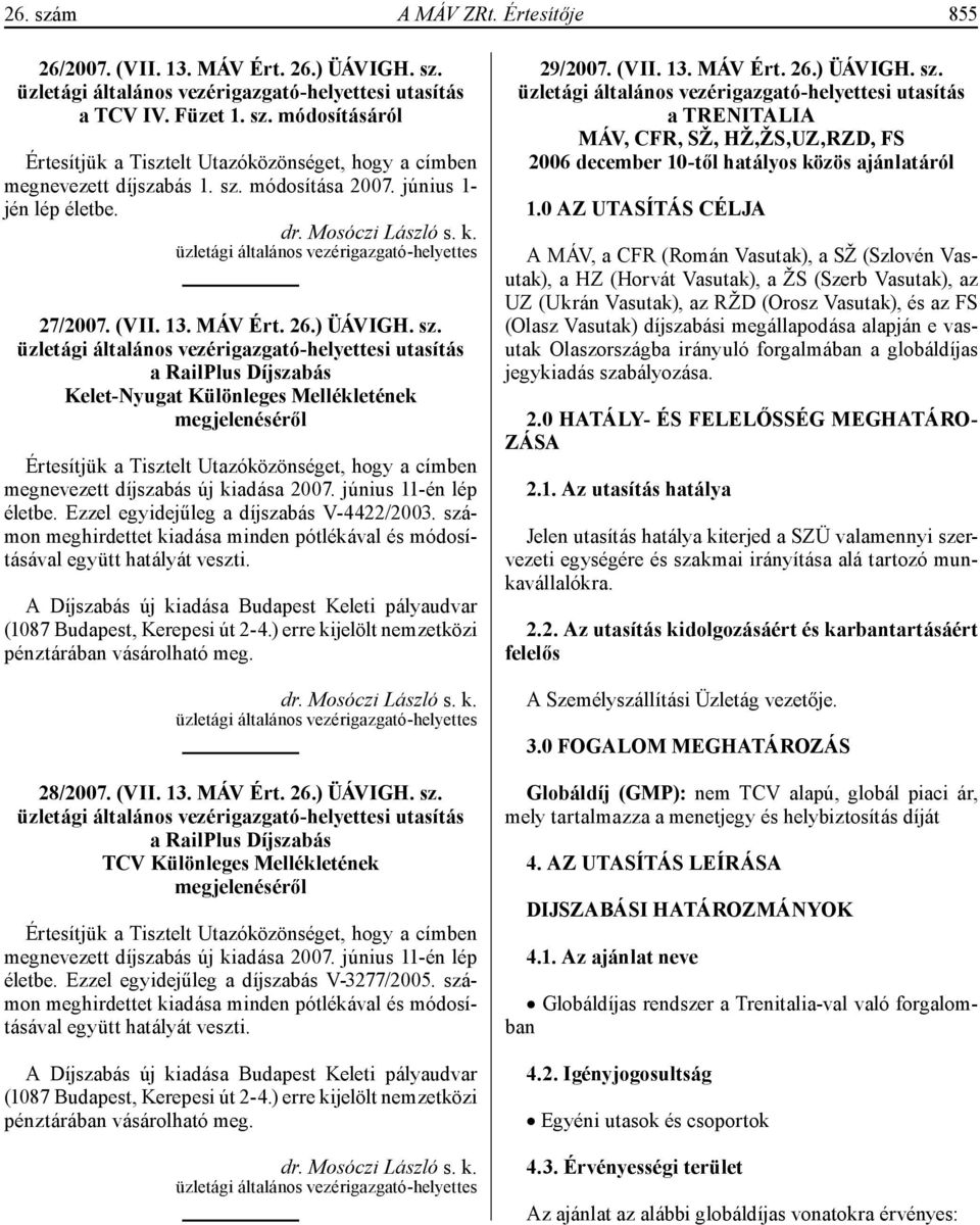 üzletági általános vezérigazgató-helyettesi utasítás a RailPlus Díjszabás Kelet-Nyugat Különleges Mellékletének megjelenéséről Értesítjük a Tisztelt Utazóközönséget, hogy a címben megnevezett